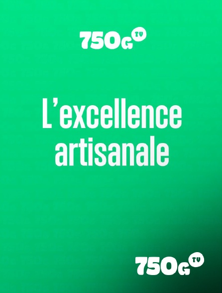 750g TV - L’excellence artisanale
