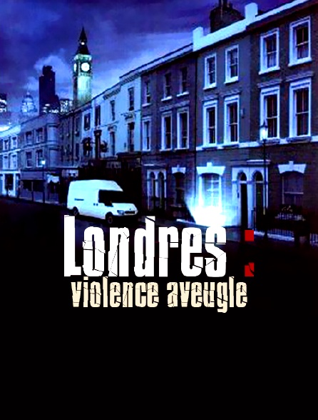 Londres : violence aveugle