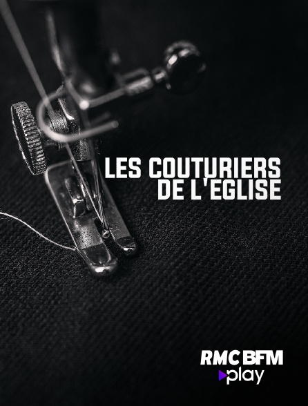 RMC BFM Play - Les couturiers de l'Eglise