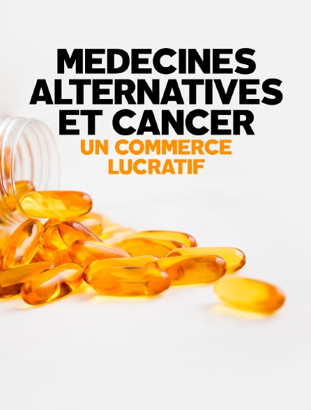 Médecines alternatives et cancer : un commerce lucratif