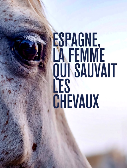 Espagne, la femme qui sauvait les chevaux