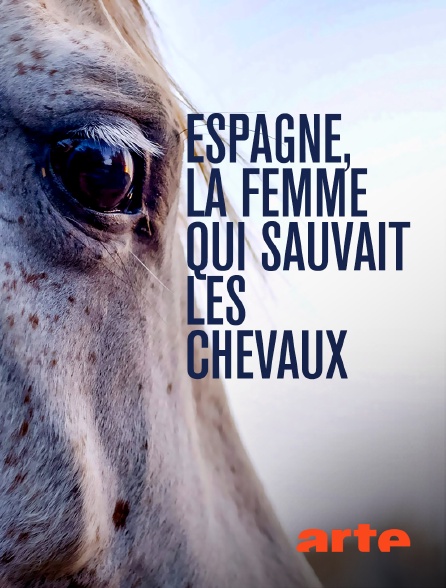 Arte - Espagne, la femme qui sauvait les chevaux