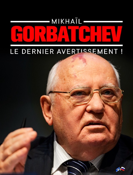 Mikhaïl Gorbatchev - Le dernier avertissement !