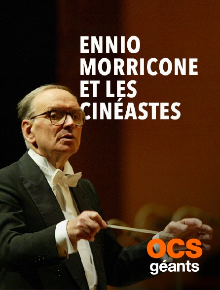 OCS Géants - Ennio Morricone et les cinéastes