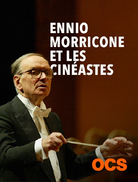 OCS - Ennio Morricone et les cinéastes
