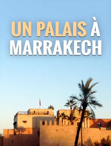 Un palais à Marrakech