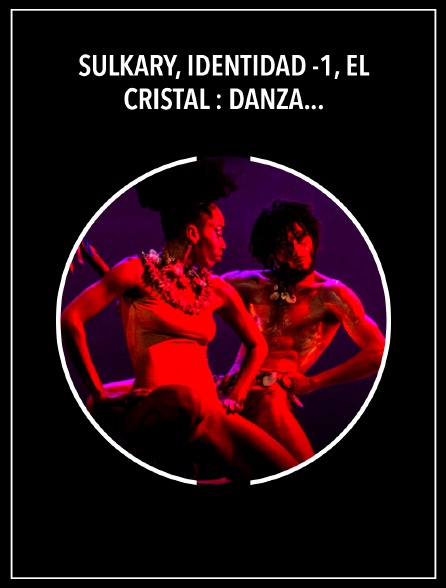 Súlkary, Identidad -1, El cristal : Danza Contemporánea de Cuba