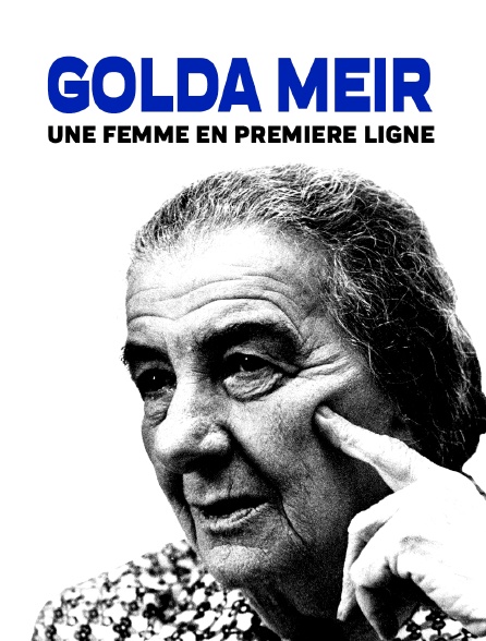 Golda Meir, une femme en première ligne