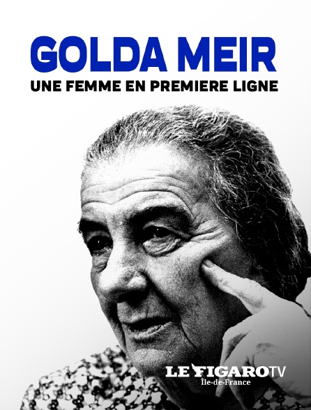 Le Figaro TV Île-de-France - Golda Meir, une femme en première ligne