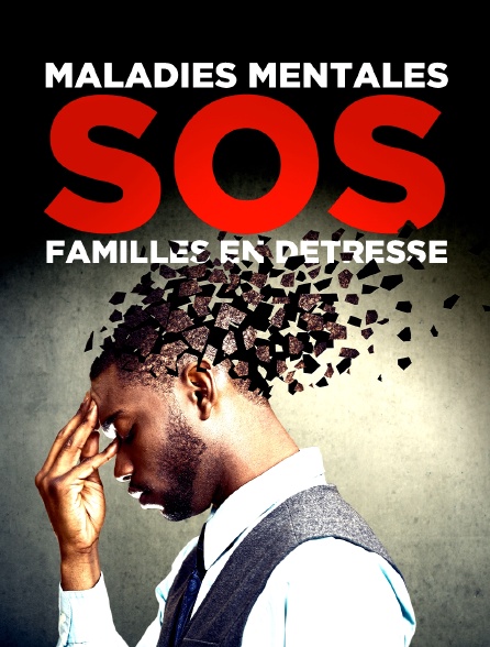 Maladies mentales : SOS, familles en détresse