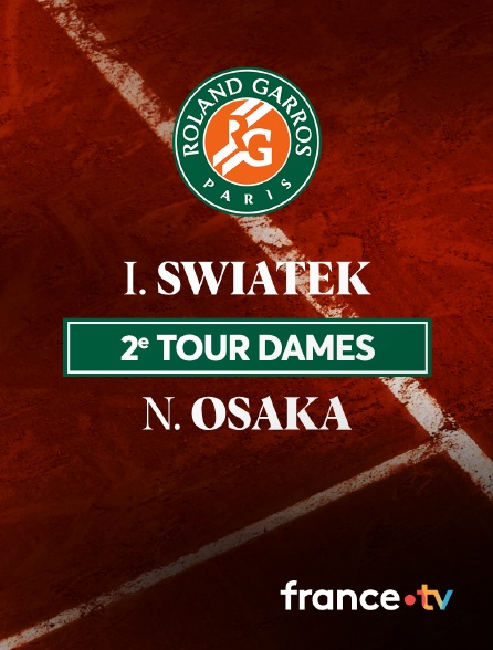France.tv - Tennis - 2ème tour de Roland-Garros 2024 : I. Swiatek / N. Osaka
