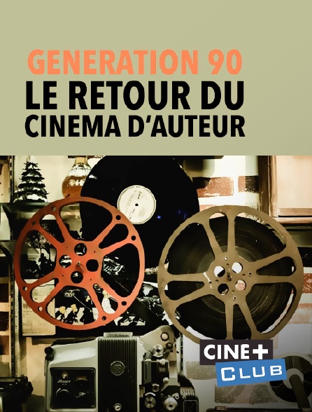 Ciné+ Club - Génération 90, le retour du cinéma d'auteur