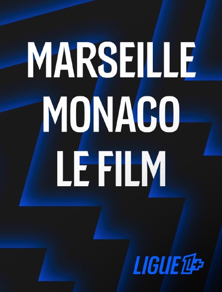 Ligue 1+ - Marseille - Monaco : le film
