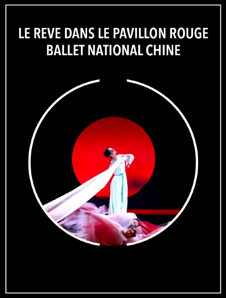 Le Rêve dans le pavillon rouge : Ballet National Chine