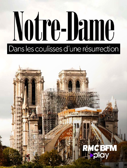 RMC BFM Play - Notre-Dame, dans les coulisses d'une resurrection
