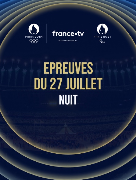 Paris 2024 - Epreuves du 27 juillet : Session de nuit