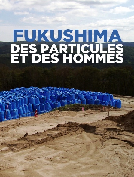 Fukushima, des particules et des hommes