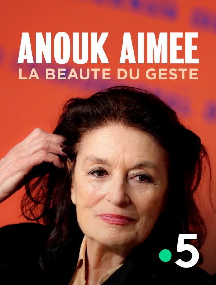 France 5 - Anouk Aimée, la beauté du geste