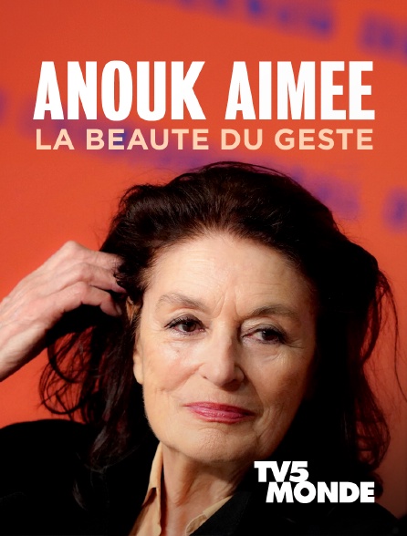 TV5MONDE - Anouk Aimée, la beauté du geste