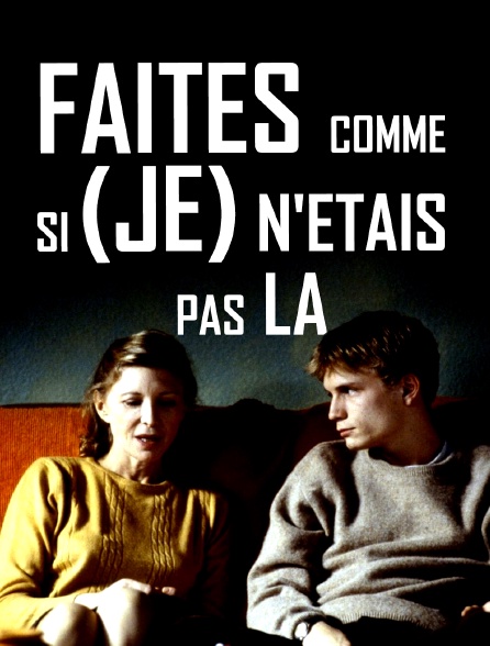 Faites comme si (je) n'étais pas là