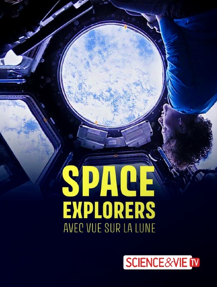 Science et Vie TV - Space Explorers : Avec vue sur la Lune en replay