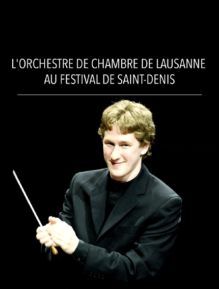 L'Orchestre de Chambre de Lausanne au Festival de Saint-Denis