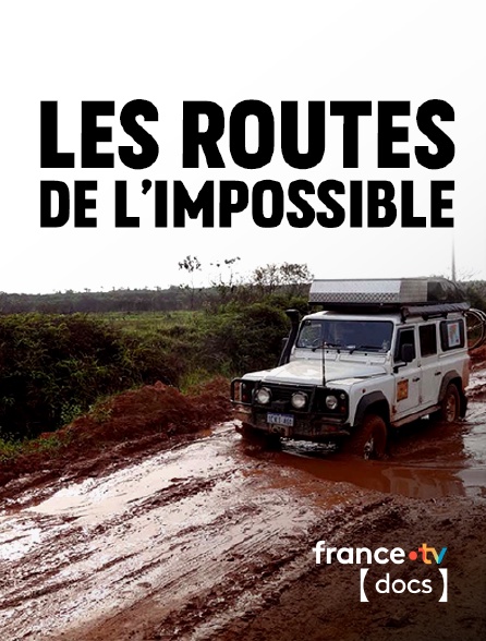 France TV Docs - Les routes de l'impossible