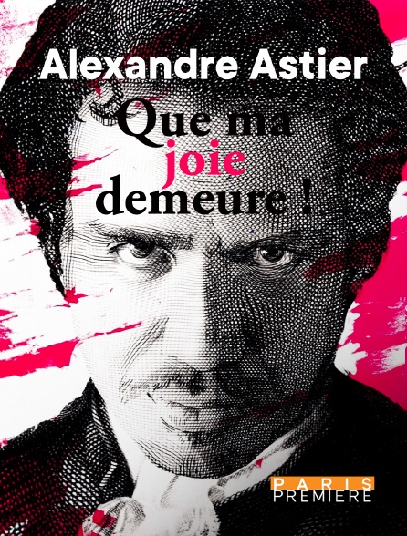 Paris Première - Alexandre Astier : Que ma joie demeure !