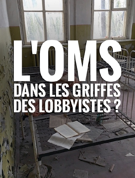 L'OMS : dans les griffes des lobbyistes ?