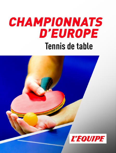 L'Equipe - Tennis de table - Championnats d'Europe