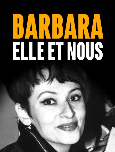 Barbara, elle et nous