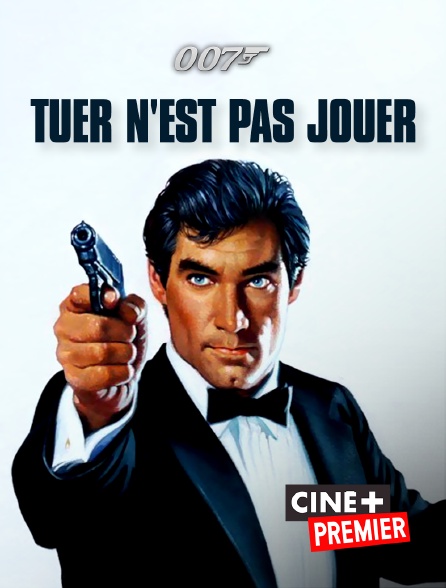 Ciné+ Premier - James Bond : Tuer n'est pas jouer