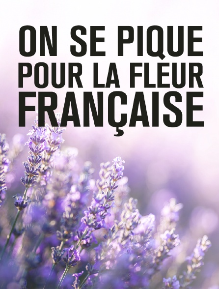 On se pique pour la fleur française