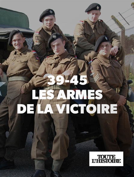 Toute l'Histoire - 39-45 : les armes de la victoire
