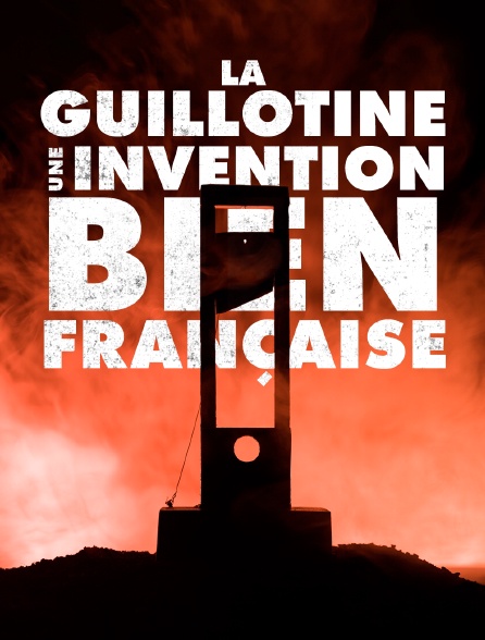 La guillotine, une invention bien française