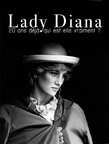 Lady Diana, 20 ans déjà ! Qui est-elle vraiment ?