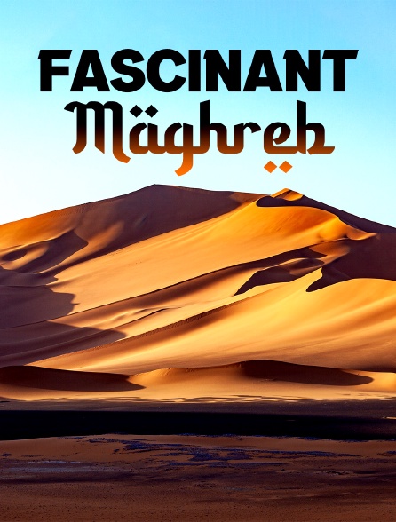 Fascinant Maghreb