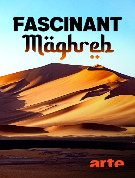 Arte - Fascinant Maghreb