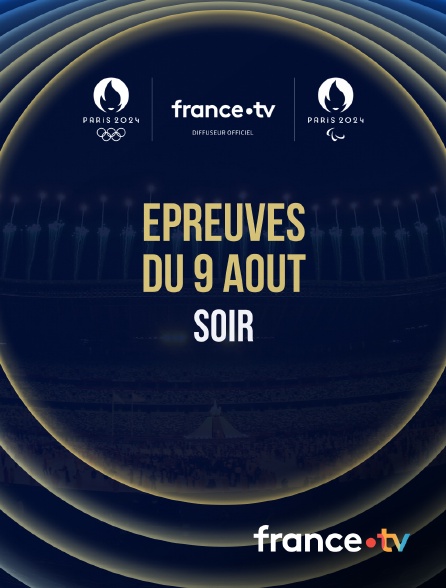 France.tv - Paris 2024 - Epreuves du 9 août : Session du soir