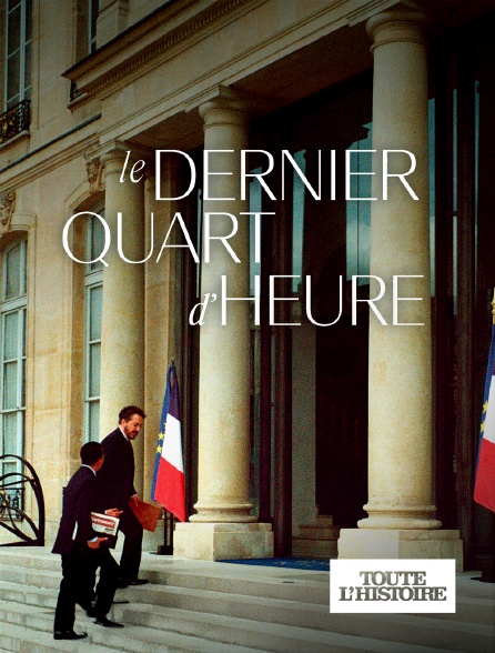 Toute l'Histoire - Le dernier quart d'heure