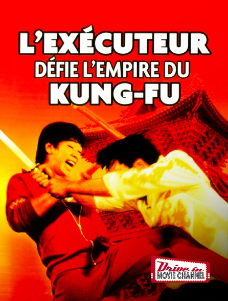 Drive-in Movie Channel - L'exécuteur défie l'empire du kung fu