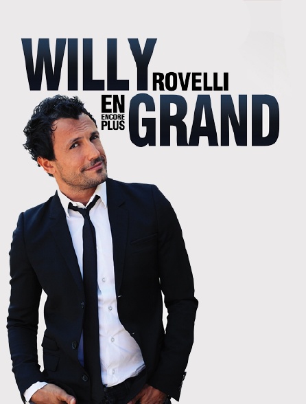 Willy Rovelli : En encore plus grand