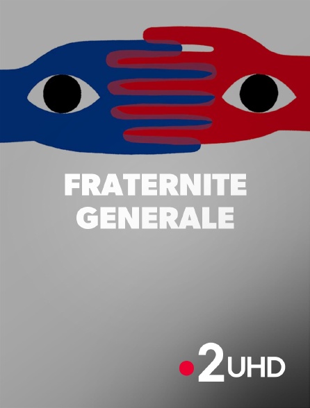 France 2 UHD - Fraternité générale