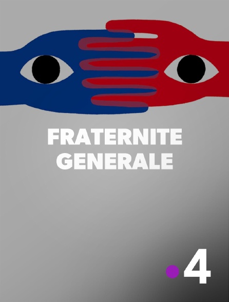 France 4 - Fraternité générale