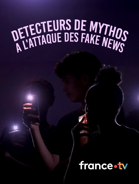 france.tv - Détecteurs de mythos, à l'attaque des fake news