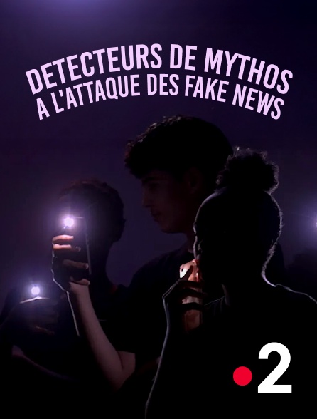 France 2 - Détecteurs de mythos, à l'attaque des fake news