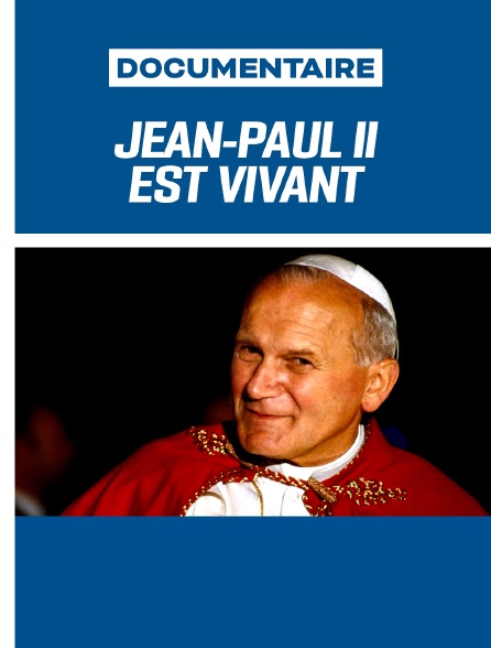 Jean-Paul II est vivant