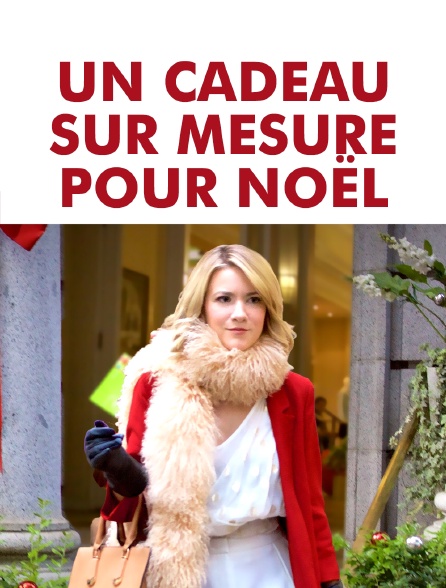 Un Cadeau Sur Mesure Pour Noel Streaming Un cadeau sur mesure pour Noël en Streaming - Molotov.tv