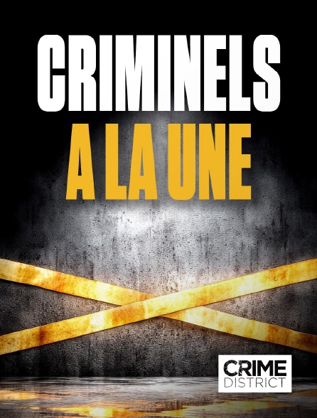 Crime District - Criminels à la une en replay