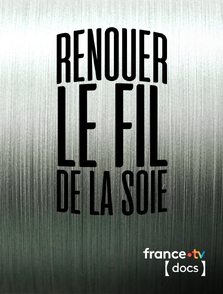 France TV Docs - Renouer le fil de la soie